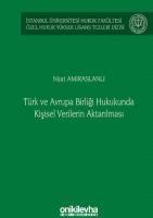 Türk ve Avrupa Birliği Hukukunda Kişisel Verilerin Aktarılması;İstanbul Üniversitesi Hukuk Fakültesi Özel Hukuk Yüksek Lisans Tezleri Dizisi