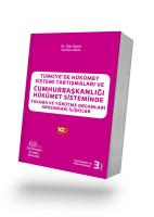 TÜRKİYE'DE HÜKÛMET SİSTEMİ TARTIŞMALARI VE CUMHURBAŞKANLIĞI HÜKÛMET SİSTEMİNDE YASAMA VE YÜRÜTME ORGANLARI ARASINDAKİ İLİŞKİLER 3. BASKI