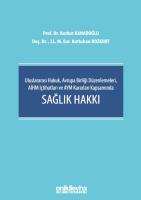 Uluslararası Hukuk, Avrupa Birliği Düzenlemeleri, AİHM İçtihatları ve AYM Kararları Kapsamında Sağlık Hakkı Uluslararası Hukuk, Avrupa Birliği Düzenlemeleri, AİHM İçtihatları ve AYM Kararları Kapsamında Sağlık Hakkı