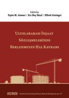 Uluslararası İnşaat Sözleşmelerinde Beklenmeyen Hal Kavramı; (İstanbul Uluslararası İnşaat Hukuku Konferansları-IV)