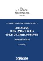 Uluslararası Taşıma Hukuku Konferansları Serisi - II - Uluslararası Deniz Taşımacılığında Güncel Gelişmeler Konferansı;Tam Metin Bildiri Kitabı 2 Haziran 2022