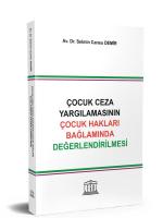 Çocuk Ceza Yargılamasının Çocuk Hakları Bağlamında Değerlendirilmesi Çocuk Ceza Yargılamasının Çocuk Hakları Bağlamında Değerlendirilmesi
