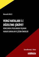 Vergi Hataları İle Düzeltme - Şikayet Konusunda Uygulamada Yaşanan Hukuki Sorunlar ve Çözüm Önerileri 3.BASKI