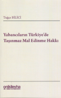 Yabancıların Türkiye'de Taşınmaz Mal Edinme Hakkı Yabancıların Türkiye'de Taşınmaz Mal Edinme Hakkı