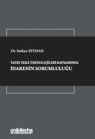 Yapay Zeka Teknolojileri Kapsamında İdarenin Sorumluluğu Yapay Zeka Teknolojileri Kapsamında İdarenin Sorumluluğu