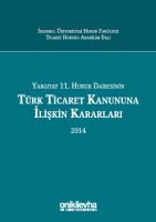 Yargıtay 11. Hukuk Dairesinin Türk Ticaret Kanunu'na İlişkin Kararları (2014) Yargıtay 11. Hukuk Dairesinin Türk Ticaret Kanunu'na İlişkin Kararları (2014)
