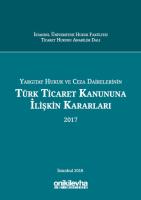 Yargıtay Hukuk ve Ceza Dairelerinin Türk Ticaret Kanununa İlişkin Kararları (2017) Yargıtay Hukuk ve Ceza Dairelerinin Türk Ticaret Kanununa İlişkin Kararları (2017)