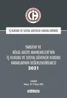 Yargıtay ve Bölge Adliye Mahkemeleri'nin İş Hukuku ve Sosyal Güvenlik Hukuku Kararlarının Değerlendirilmesi Semineri 2021