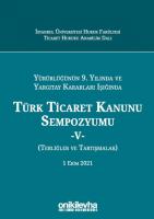 Yürürlüğünün 9. Yılında; Yargıtay Kararları Işığında Türk Ticaret Kanunu Sempozyumu - V