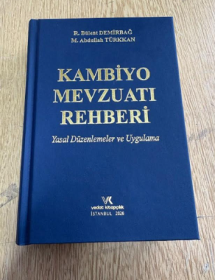 Kambiyo Mevzuatı Rehberi (Yasal Düzenlemeler ve Uygulama) R. Bülent De