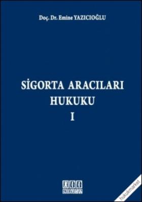 Sigorta Aracıları Hukuku - I ( YAZICIOĞLU ) Prof. Dr. Emine YAZICIOĞLU