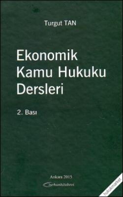 Ekonomik Kamu Hukuku Dersleri Prof. Dr. Turgut Tan
