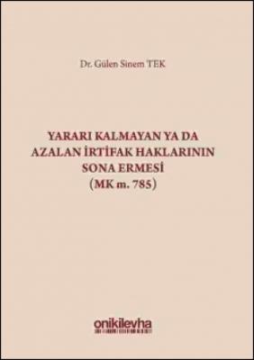 Yararı Kalmayan ya da Azalan İrtifak Haklarının Sona Ermesi (MK. m. 78