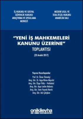 Yeni İş Mahkemeleri Kanunu Üzerine ( EKMEKÇİ ) Prof. Dr. Ömer EKMEKÇİ