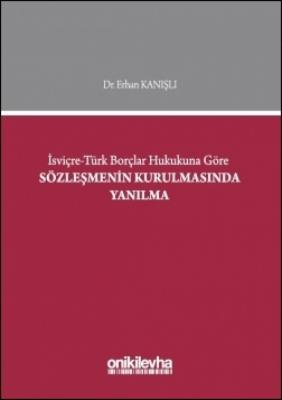 İsviçre-Türk Borçlar Hukukuna Göre Sözleşmenin Kurulmasında Yanılma