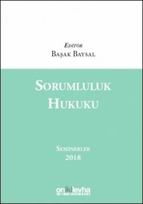 Sorumluluk Hukuku Seminerler 2018 ( BAYSAL ) Başak Baysal