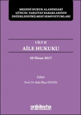 Aile Hukuku-Medeni Hukuk Alanındaki Güncel Yargıtay Kararlarının Değerlendirilmesi Sempozyumları; Cilt 2 - 20 Nisan 2017