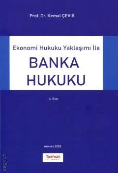 Ekonomi Hukuku Yaklaşımı ile Banka Hukuku 4.BASKI Kemal Çevik