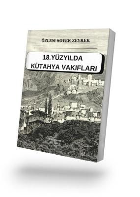 18. Yüzyılda Kütahya Vakıfları (E-Kitap) Özlem SOYER ZEYREK