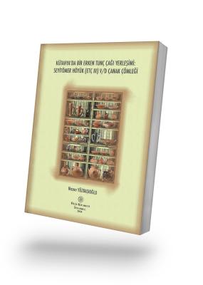 Kütahya'da Bir Erken Tunç Çağı Yerleşimi: Seyitömer Höyük (Etç Iii) V/d Çanak Çömleği (E-Kitap)