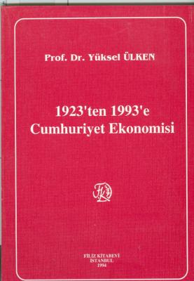 1923'ten 1993'e Cumhuriyet Ekonomisi Prof. Dr. Yüksel ÜLKEN