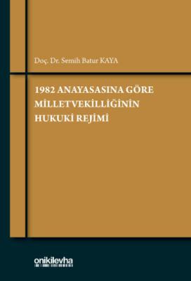 1982 Anayasasına Göre Milletvekilliğinin Hukuki Rejimi Semih Batur Kay