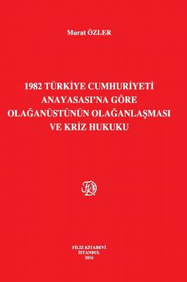 1982 Türkiye Cumhuriyeti Anayasası'Na Göre Olağanüstünün Olağanlaşması