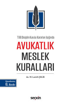 Avukatlık Meslek Kuralları 6.BASKI ( ÇELİK ) Av.M.Lamih Çelik