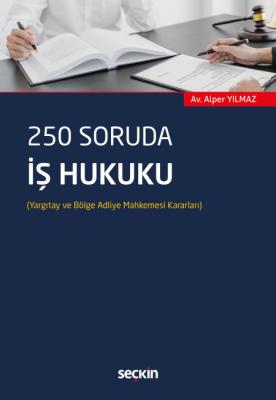 250 Soruda İş Hukuku Alper Yılmaz 250 Soruda İş Hukuku Alper Yılmaz
