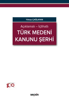 Açıklamalı – İçtihatlı Türk Medeni Kanunu Şerhi Yılmaz Çağlayan