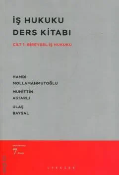 İş Hukuku Ders Kitabı 7.BASKI Cilt: 1 Bireysel İş Hukuku