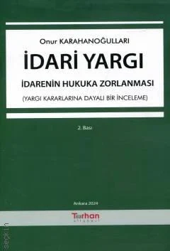 İdari Yargı – İdarenin Hukuka Zorlanması 2.baskı Onur Karahanoğulları