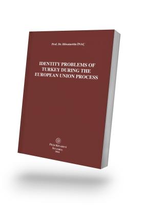 Identity Problems Of Turkey During The European Union Process (E-Kitap)