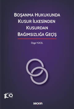 Boşanma Hukukunda Kusur İlkesinden Kusurdan Bağımsızlığa Geçiş ( YÜCEL