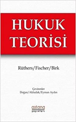 Hukuk Teorisi ( RÜTHERS-FİSCHER-BİRK ) Bernd Rüthers