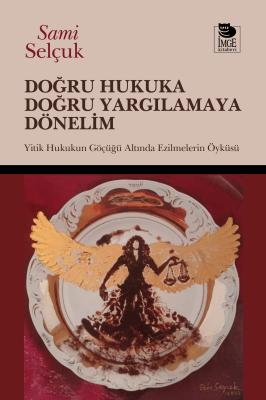 Doğru Hukuka Doğru Yargılamaya Dönelim Sami Selçuk