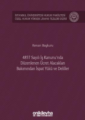 4857 Sayılı İş Kanunu'nda Düzenlenen Ücret Alacakları Bakımından İspat
