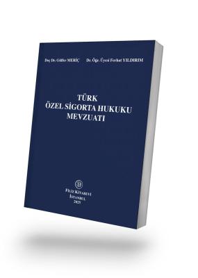 TÜRK ÖZEL SİGORTA HUKUKU MEVZUATI Dr. Öğr. Üyesi Ferhat YILDIRIM