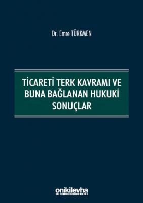 Ticareti Terk Kavramı ve Buna Bağlanan Hukuki Sonuçlar Dr.Emre Türkmen