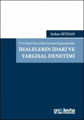 4734 Sayılı Kamu İhale Kanunu Kapsamındaki İhalelerin İdari ve Yargısa