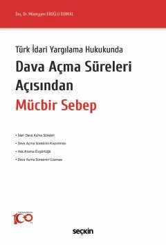 Türk İdari Yargılama Hukukunda Dava Açma Süreleri Açısından Mücbir Sebep