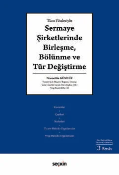Tüm Yönleriyle Sermaye Şirketlerinde Birleşme, Bölünme ve Tür Değiştirme 3.BASKI