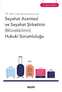 TTK, TBK ve İlgili Mevzuat Kapsamında Seyahat Acentesi ve Seyahat Şirketinin (Müvekkilinin) Hukuki Sorumluluğu