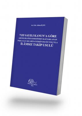 7155 Sayılı Kanun'a Göre Abonelik Sözleşmesinden Kaynaklanan Para Alacaklarına İlişkin Haciz Yoluyla İlamsız Takip Usulü