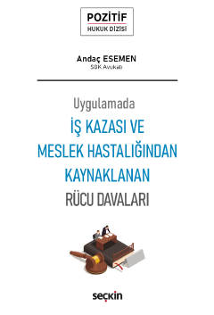 İş Kazası ve Meslek Hastalığından Kaynaklanan Rücu Davaları;– Pozitif Hukuk Dizisi –