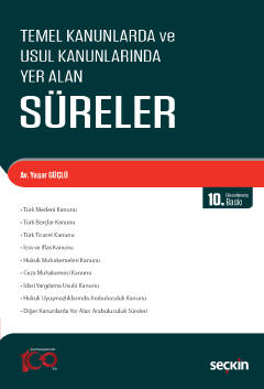 Temel Kanunlarda ve Usul Kanunlarında Yer Alan Süreler 10.BASKI ( GÜÇL