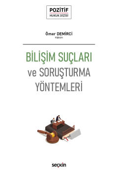 Bilişim Suçları ve Soruşturma Yöntemleri;– Pozitif Hukuk Dizisi –