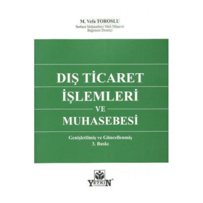 DIŞ TİCARET İŞLEMLERİ VE MUHASEBESİ 3.baskı ( toroslu ) M.Vefa Toroslu