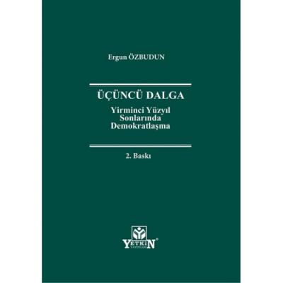 ÜÇÜNCÜ DALGA YİRMİNCİ YÜZYIL SONLARINDA DEMOKRATLAŞMA 2.BASKI (ÖZBUDUN