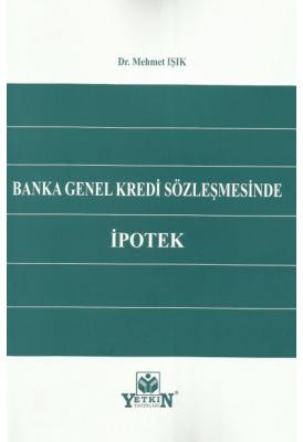Banka Genel Kredi Sözleşmesinde İpotek ( IŞIK ) Mehmet Işık